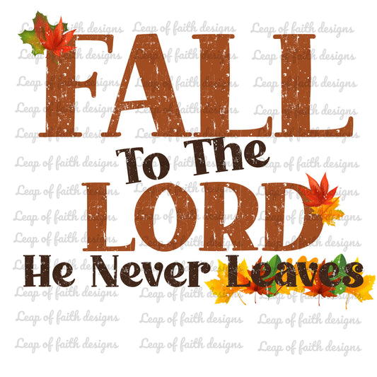 Fall to the Lord he never leaves