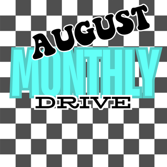 AUGUST MONTHLY DRIVE